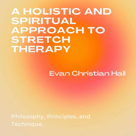 A Holistic and Spiritual Approach to Stretch Therapy E-Book